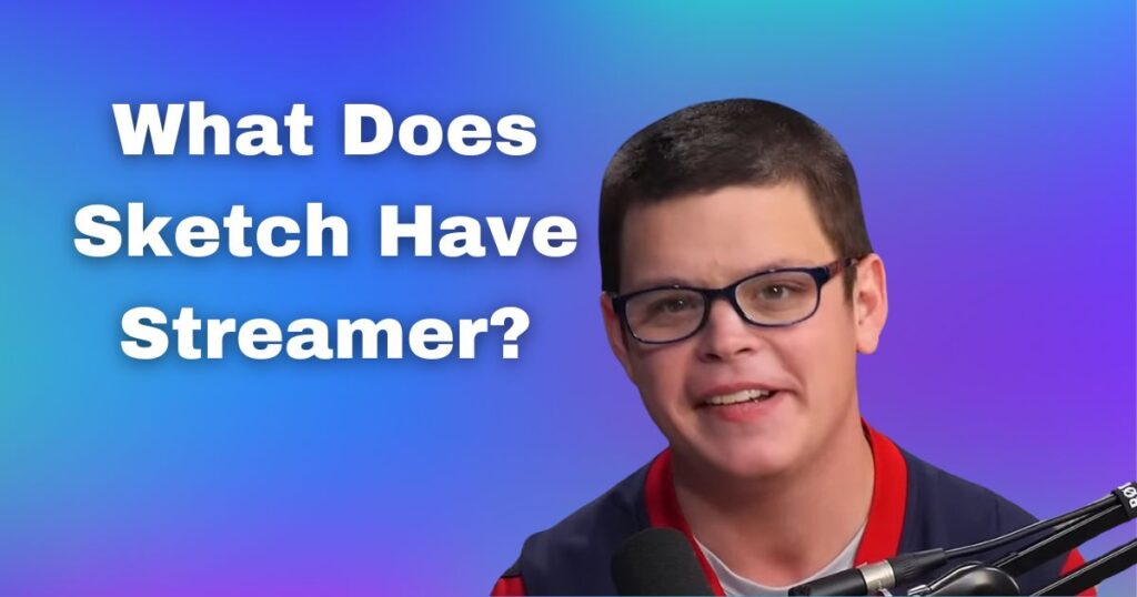 What Does Sketch Have Streamer?