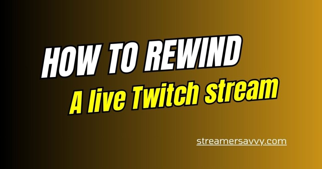 rewind a live Twitch stream